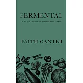 Fermental: The Art of & Obsession with Fermented Foods & Drinks