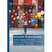 Inclusive Shakespeares: Identity, Pedagogy, Performance