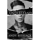 They Don’t Need to Understand: Stories of Hope, Fear, Family, Life, and Never Giving in