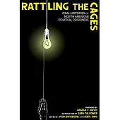 Rattling the Cages: A Collection of Oral Histories of North American Political Prisoners