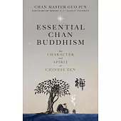 Essential Chan Buddhism: The Character and Spirit of Chinese Zen