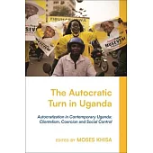 The Autocratic Turn in Uganda: Clientelism, Coercion and Control