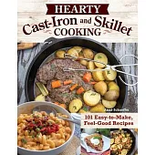 Hearty Cast-Iron and Skillet Cooking: 101 Easy-To-Make, Feel-Good Recipes
