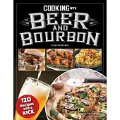 Cooking with Beer and Bourbon: 84 Recipes with a Kick