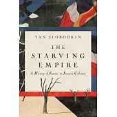 The Starving Empire: A History of Famine in France’s Colonies