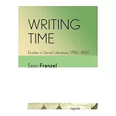 Writing Time: Studies in Serial Literature, 1780-1850