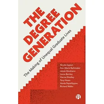 The Degree Generation: The Making of Unequal Graduate Lives