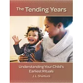 The Tending Years: Understanding Your Child’s Earliest Rituals
