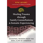 Healing Trauma Through Family Constellations and Somatic Experiencing: Ancestral Wisdom from the Snail Clan of Tanzania