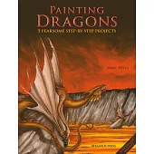 Painting Magnificent Dragons: 5 Fearsome Step-By-Step Projects, Plus Outlines