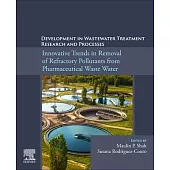 Development in Wastewater Treatment Research and Processes: Innovative Trends in Removal of Refractory Pollutants from Pharmaceutical Waste Water