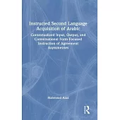 Instructed Second Language Acquisition of Arabic: Contextualized Input, Output, and Conversational Form-Focused Instruction of Agreement Asymmetries