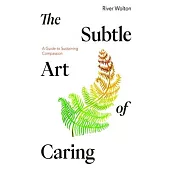 The Subtle Art of Caring: Resources for Sustaining Compassion