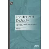 The Theater of Electricity: Technology and Spectacle in the Late 19th Century