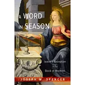 A Word in Season: Isaiah’s Reception in the Book of Mormon