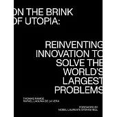 On the Brink of Utopia: Reinventing Innovation to Solve the World’s Largest Problems