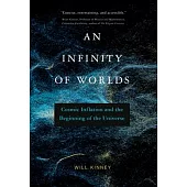 An Infinity of Worlds: Cosmic Inflation and the Beginning of the Universe