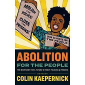 Abolition for the People: The Movement for a Future Without Policing & Prisons