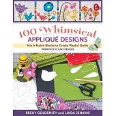100 Whimsical Applique Designs: Mix & Match Blocks to Create Playful Quilts from Piece O’ Cake Designs