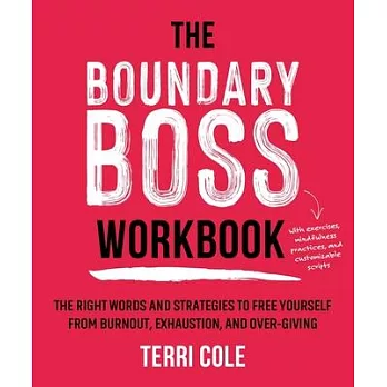 The Boundary Boss Workbook: The Right Words and Strategies to Free Yourself from Burnout, Exhaustion, and Over-Giving