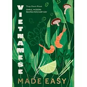 Vietnamese Made Easy: Simple, Modern Recipes for Every Day