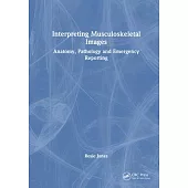 Interpreting Musculoskeletal Images: Anatomy, Pathology and Emergency Reporting