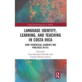 Language Identity, Learning, and Teaching in Costa Rica: Core Theoretical Elements and Practices in Efl