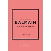 The Little Book of Balmain: The Story of the Iconic Fashion House