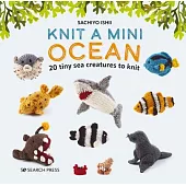 Knit a Mini Ocean: 20 Tiny Sea Creatures to Knit