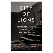 City of Lions: Portrait of a City in Two Acts: LVIV, Then and Now