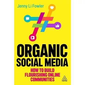Organic Social Media: How to Build Flourishing Online Communities