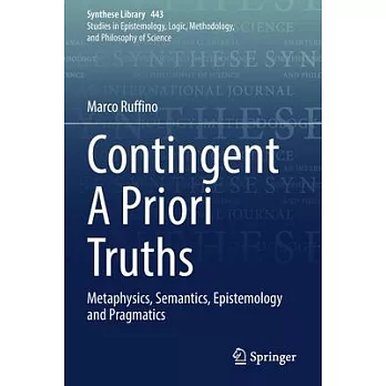 Contingent a Priori Truths: Metaphysics, Semantics, Epistemology and Pragmatics