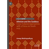 Atheism and the Goddess: Cross-Cultural Approaches with a Focus on South Asia