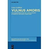 Vulnus Amoris: The Transformations of ’Love’s Wound’ in Medieval Romance Literatures