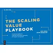 The Scaling Value Playbook: A Practical Guide for Creating Value Networks from Business Models