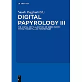 Digital Papyrology III: The Digital Critical Edition of Greek Papyri: Issues, Projects, and Perspectives