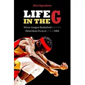 Life in the G: Minor League Basketball and the Relentless Pursuit of the NBA