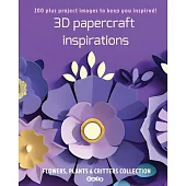 3D papercraft inspirations: FLOWERS, PLANTS and CRITTERS COLLECTION