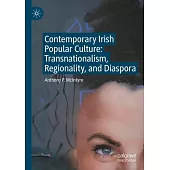 Contemporary Irish Popular Culture: Transnationalism, Regionality, and Diaspora