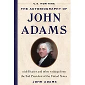 The Autobiography of John Adams (U.S. Heritage): With Diaries and Other Writings from the 2nd President of the United States