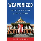 Weaponized: The Left’s Seizure of State Power