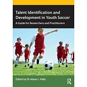 Talent Identification and Development in Youth Soccer: A Guide for Researchers and Practitioners