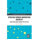 African Women Narrating Identity: Local and Global Journeys of the Self: Local and Global Journeys of the Self