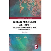 Lawfare and Judicial Legitimacy: The Judicialisation of Politics in the Case of South Africa