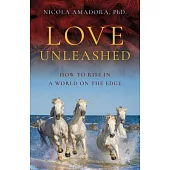 Love Unleashed: How to Rise in a World on the Edge