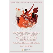 Empowering Female Climate Change Activists in the Global South: The Path Toward Environmental Social Justice