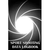 Sport Shooting Data Logbook: Keep Record Date, Time, Location, Firearm, Scope Type, Ammunition, Distance, Powder, Primer, Brass, Diagram Pages