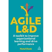 Agile L&d: A Toolkit to Improve Organizational Learning and Drive Performance