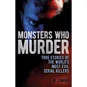Monsters Who Murder: True Stories of the World’s Most Evil Serial Killers