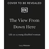 The View from Down Here: Life as a Young Disabled Woman